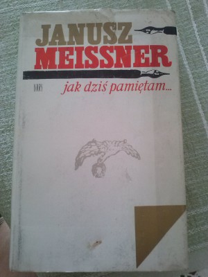JANUSZ MEISSNER - JAK DZIŚ PAMIĘTAM